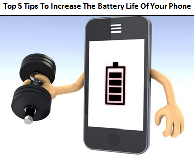 Best Top 5 Tips To Increase The Battery Life Of  Your Phone